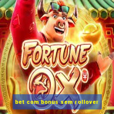 bet com bonus sem rollover